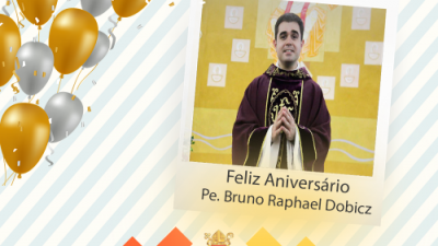 Feliz Aniversário Padre Bruno Raphael Dobicz