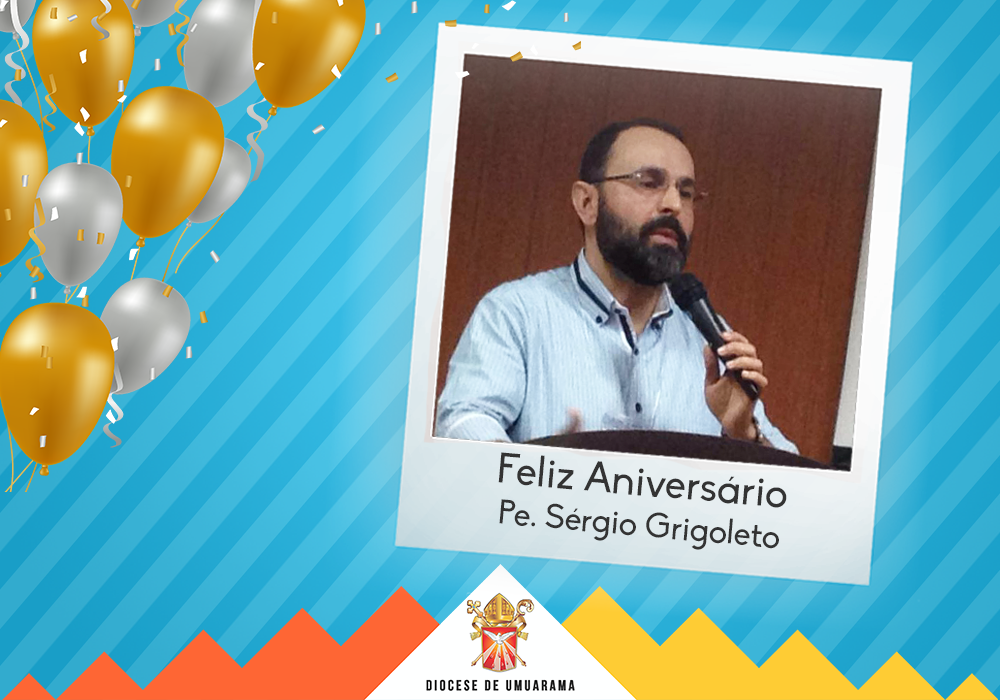 Feliz Aniversário Pe. Sérgio Grigoleto
