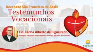 TESTEMUNHOS VOCACIONAIS | Padre Carlos Alberto de Figueiredo