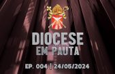 DIOCESE EM PAUTA | Nº 004 | 24/05/2024