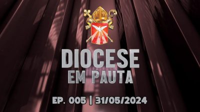 DIOCESE EM PAUTA | Nº 005 | 31/05/2024