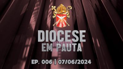DIOCESE EM PAUTA | Nº 006 | 07/06/2024